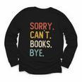 Sorry Can't Books Bye Shirts Books Lovers Youth Long Sleeve Tee