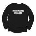 Trust Me Im A Librarian Reading Books Humor Youth Long Sleeve Tee