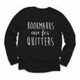 Women's Bookmarks Are For Quitters Librarian Book Lover Youth Long Sleeve Tee