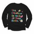 Yes I Really Do Need All These Books Youth Long Sleeve Tee Yes I Really Do Need All These Books Youth Long Sleeve Tee