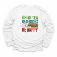 Drink Tea Read Books Be Happy Bookworm Coffee And Tea Lover Youth Long Sleeve Tee Drink Tea Read Books Be Happy Bookworm Coffee And Tea Lover Youth Long Sleeve Tee
