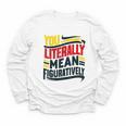 You Literally Mean Figuratively Grammar Teacher Book Writers Youth Long Sleeve Tee