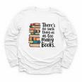 There Is No Such Thing As Too Many Books Book Lover Youth Long Sleeve Tee