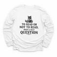 To Read Or Not To Read Book Lover Readers Bookworm Reading Youth Long Sleeve Tee