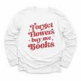 Valentine Bookish Love Quote Forget Flowers Buy Me Books Youth Long Sleeve Tee