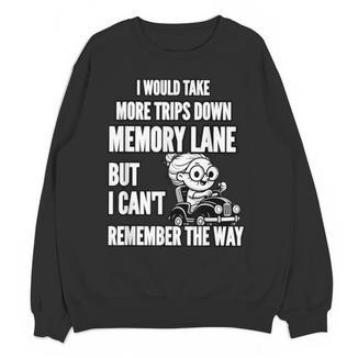 Memory Lane Trips Can't Remember Way Forgetful Grandma Drive Unisex Sweatshirt - Easessy