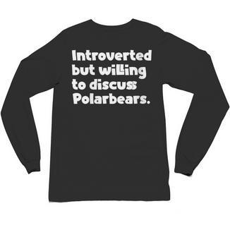 Introverted But Willing To Discuss Polarbears Introvert Say Unisex Long Sleeve T-Shirt - Raresse