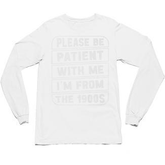 Classic Please Be Patient With Me I'm From The 1900s Premium Unisex Long Sleeve T-Shirt - Figerry