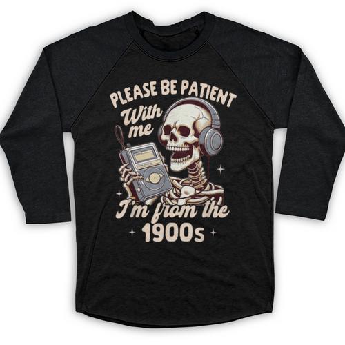 1900s Sarcasm Humor Be Patient With Me I'm From The 1900s Baseball Raglan Shirt - Figerry