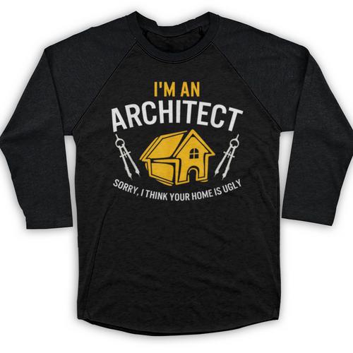 Architect Sorry Your Home Is Ugly Graduation Architecture Baseball Raglan Shirt - Best Gift Smart
