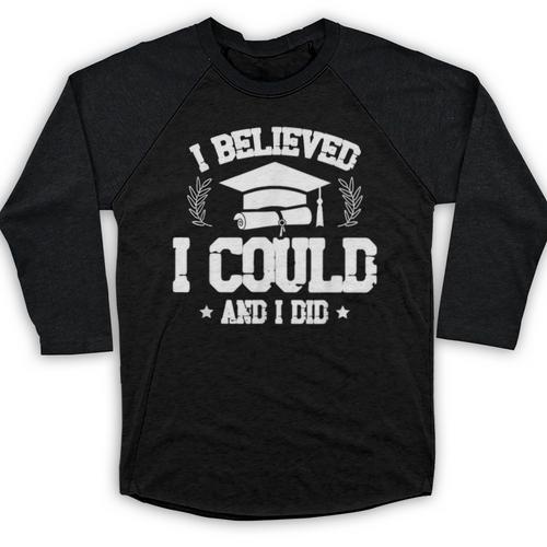 I Believed I Could And I Did Graduate Happy Graduation Day Baseball Raglan Shirt - Best Gift Smart