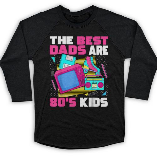 The Best Dads Are 80s Kids 80s Dad Nostalgia Baseball Raglan Shirt - Figerry