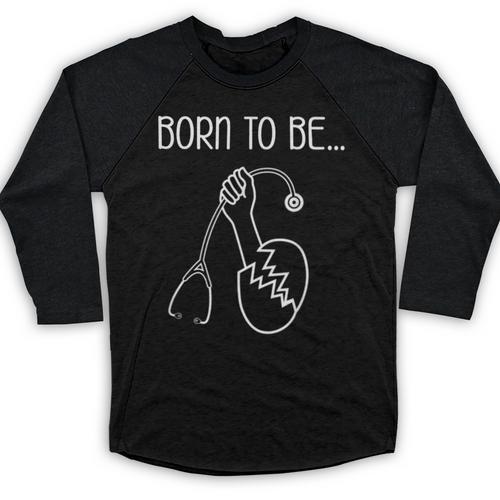 Born To Be a Nurse Doctor Graduation T-Shirt Baseball Raglan Shirt - Best Gift Smart