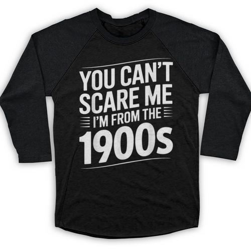 You Can't Scare Me I'm From The 1900s Humour Baseball Raglan Shirt - Figerry