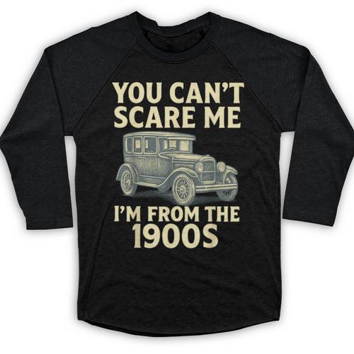 You Can't Scare Me I'm From The 1900s Retro Vintage Car Baseball Raglan Shirt - Figerry