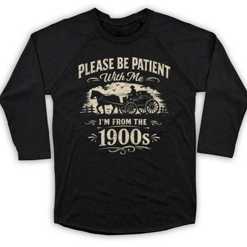 Classic Please Be Patient With Me I'm From The 1900s Baseball Raglan Shirt - Figerry