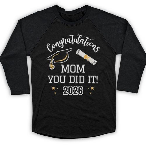 Congratulations Mom You Did It Mom Graduation 2026 Baseball Raglan Shirt - Best Gift Smart
