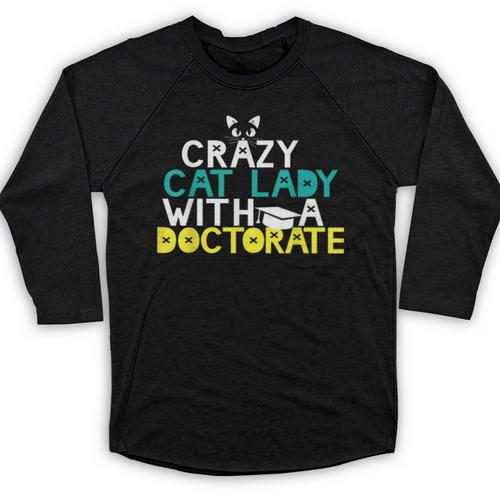 Crazy Cat Lady Doctorate Graduation T-Shirt Phd EdD Baseball Raglan Shirt - Best Gift Smart