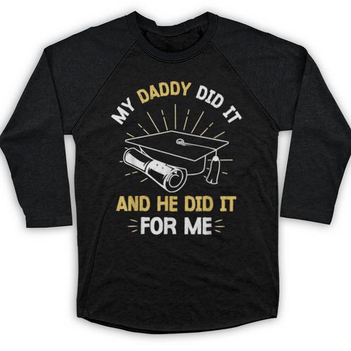 My Daddy Did It And He Did It For Me Graduation Graduate Dad Baseball Raglan Shirt - Best Gift Smart