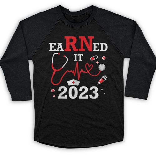Earned It 2023 For Nurse Graduation Or RN LPN Class Of Baseball Raglan Shirt - Best Gift Smart