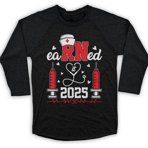 Earned It 2025 For Nurse Graduation Or RN LPN Class Of 2025 Baseball Raglan Shirt - Best Gift Smart