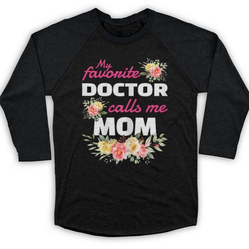 My Favorite Doctor Calls Me Mom Graduation Baseball Raglan Shirt - Best Gift Smart