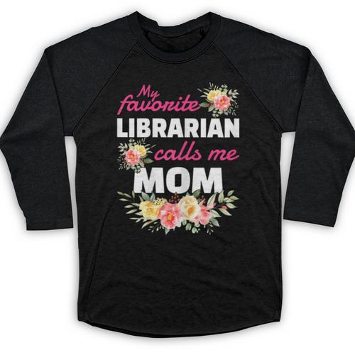 My Favorite Librarian Calls Me Mom Graduation Baseball Raglan Shirt - Best Gift Smart