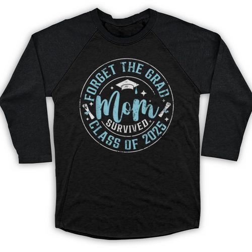 Forget The Grad Mom Survived Class Of 2025 Graduation Baseball Raglan Shirt - Best Gift Smart