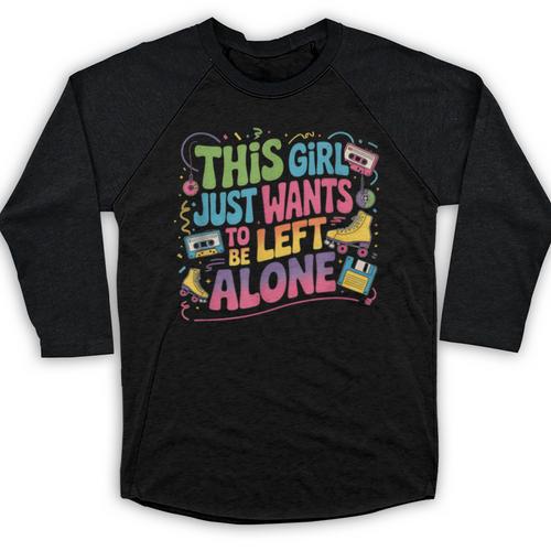 This Girl Just Wants To Be Left Alone Retro Nostalgia Baseball Raglan Shirt - Figerry