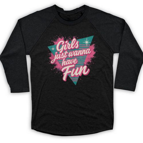 Girls Just Wanna Have Fun Retro 80s Nostalgia Night Out Baseball Raglan Shirt - Figerry