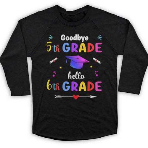 Goodbye 5th Grade Graduation Class Of 2023 Hello 6th Grade Baseball Raglan Shirt - Best Gift Smart