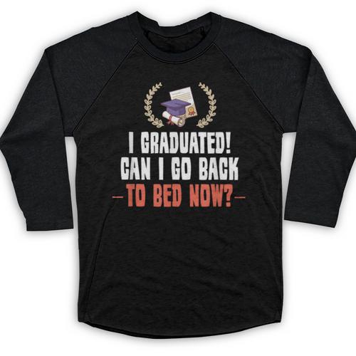 I Graduated Can I Go Back To Bed Graduation Baseball Raglan Shirt - Best Gift Smart