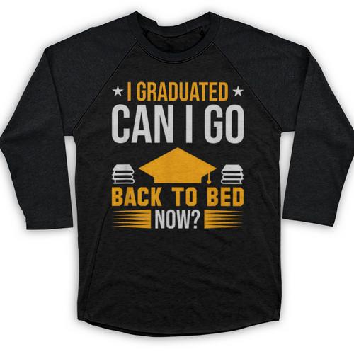 I Graduated Can I Go Back To Bed Now Graduation College Baseball Raglan Shirt - Best Gift Smart