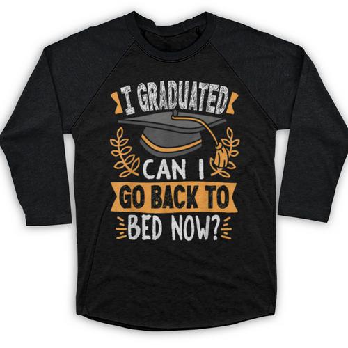 I Graduated Can I Go Back To Bed Now Graduation Grad Student Baseball Raglan Shirt - Best Gift Smart