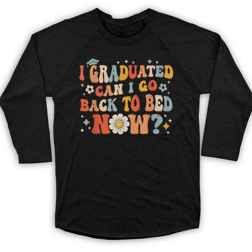 I Graduated Can I Go Back To Bed Now Graduation Groovy Baseball Raglan Shirt - Best Gift Smart