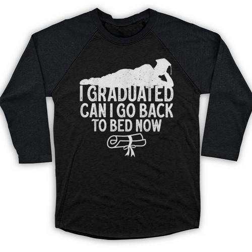 I Graduated Can I Go Back To Bed Now Graduation Men Baseball Raglan Shirt - Best Gift Smart
