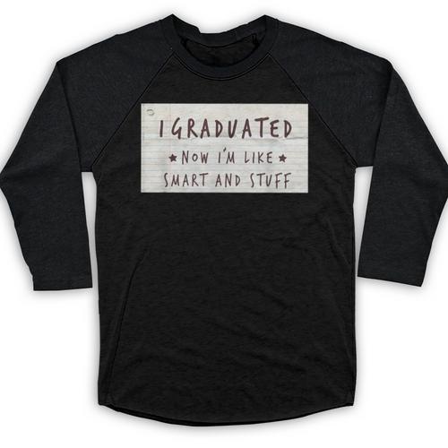 I Graduated Now I'm Like Smart & Stuff Tee Graduation Shirts Baseball Raglan Shirt - Best Gift Smart
