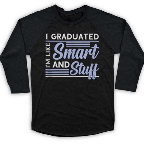 I Graduated Im Like Smart And Stuff Graduation Baseball Raglan Shirt - Best Gift Smart