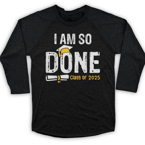 Graduation Class Of 2025 I Am So Done Graduation Baseball Raglan Shirt - Best Gift Smart