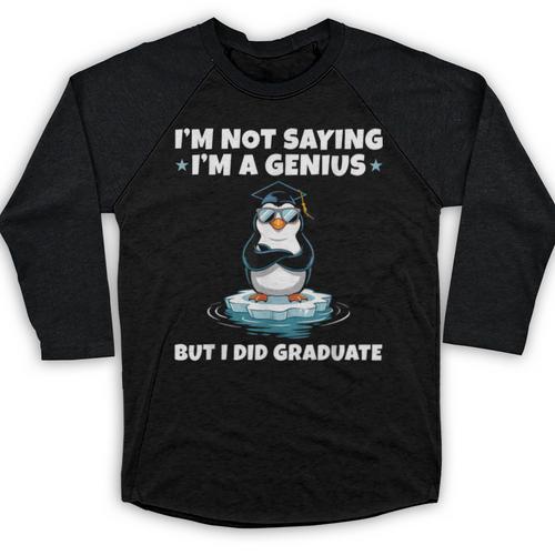 Graduation Not Saying I'm A Genius But I Did Graduate Baseball Raglan Shirt - Best Gift Smart