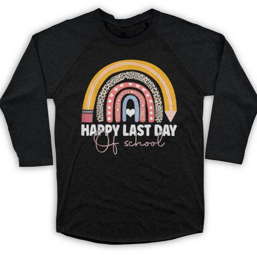 HAPPY LAST OF DAY SCHOOL Rainbow Teacher Student Graduation Baseball Raglan Shirt - Best Gift Smart
