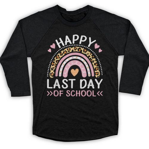 HAPPY LAST OF DAY SCHOOL Rainbow Teacher Student Graduation Men Women Girls Kids Baseball Raglan Shirt - Best Gift Smart