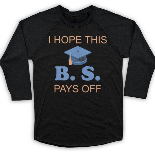 I Hope This BS Pays Off Graduation College Bachelor Degree Baseball Raglan Shirt - Best Gift Smart