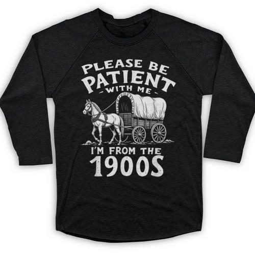 Humorous Wagon Plea Please Be Patient I'm From The 1900s Baseball Raglan Shirt - Figerry