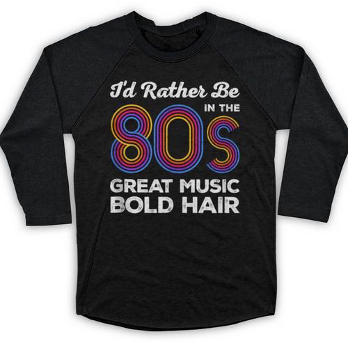 I'd Rather Be In The 80s Iconic Music Nostalgia Vintage Baseball Raglan Shirt - Figerry