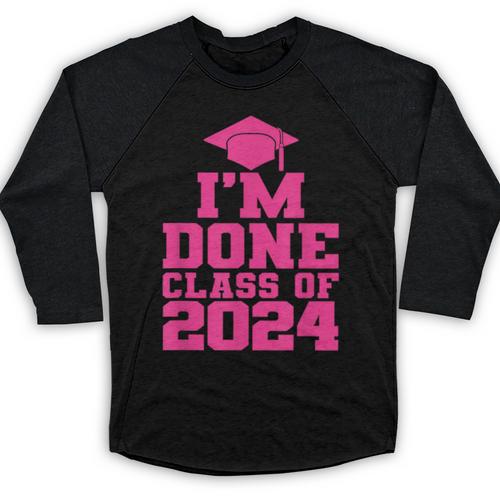 I'm Done Class Of 2024 Pink Girls Women Graduation Baseball Raglan Shirt - Best Gift Smart