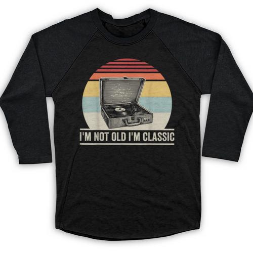 I'm Not Old I'm Classic Turntable Retro Nostalgia Baseball Raglan Shirt - Figerry