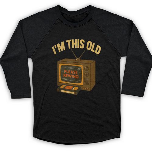 I'm This Old Please Rewind 80s 90s Nostalgia VHS VCR Baseball Raglan Shirt - Figerry