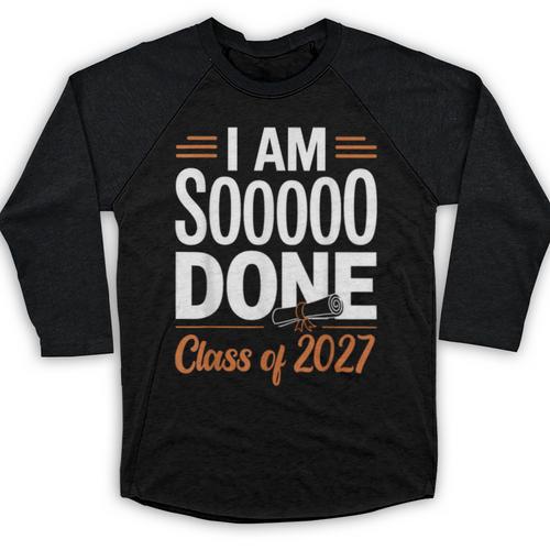 I'm Sooo Done Class Of 2027 Senior Graduation Grad Party Baseball Raglan Shirt - Best Gift Smart
