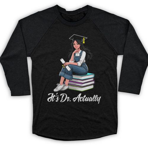 Its Dr Actually Doctorate PhD EdD Graduation Graduate Baseball Raglan Shirt - Best Gift Smart